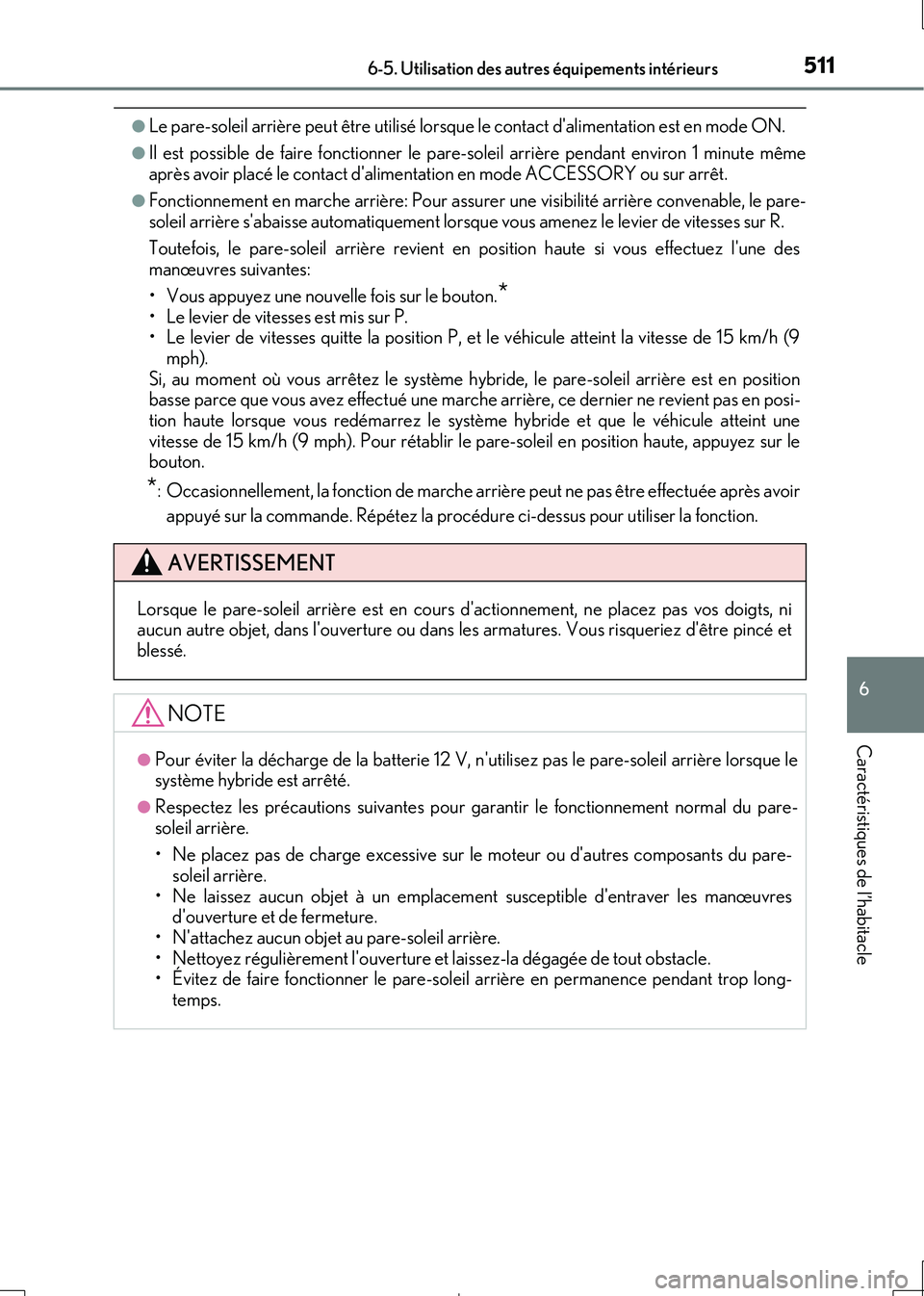 Lexus IS300h 2017  Manuel du propriétaire (in French) 5116-5. Utilisation des autres équipements intérieurs
6
Caractéristiques de l’habitacle
IS300h_EK(OM53D90K)
●Le pare-soleil arrière peut être utilisé lorsque le contact dalimentation est en