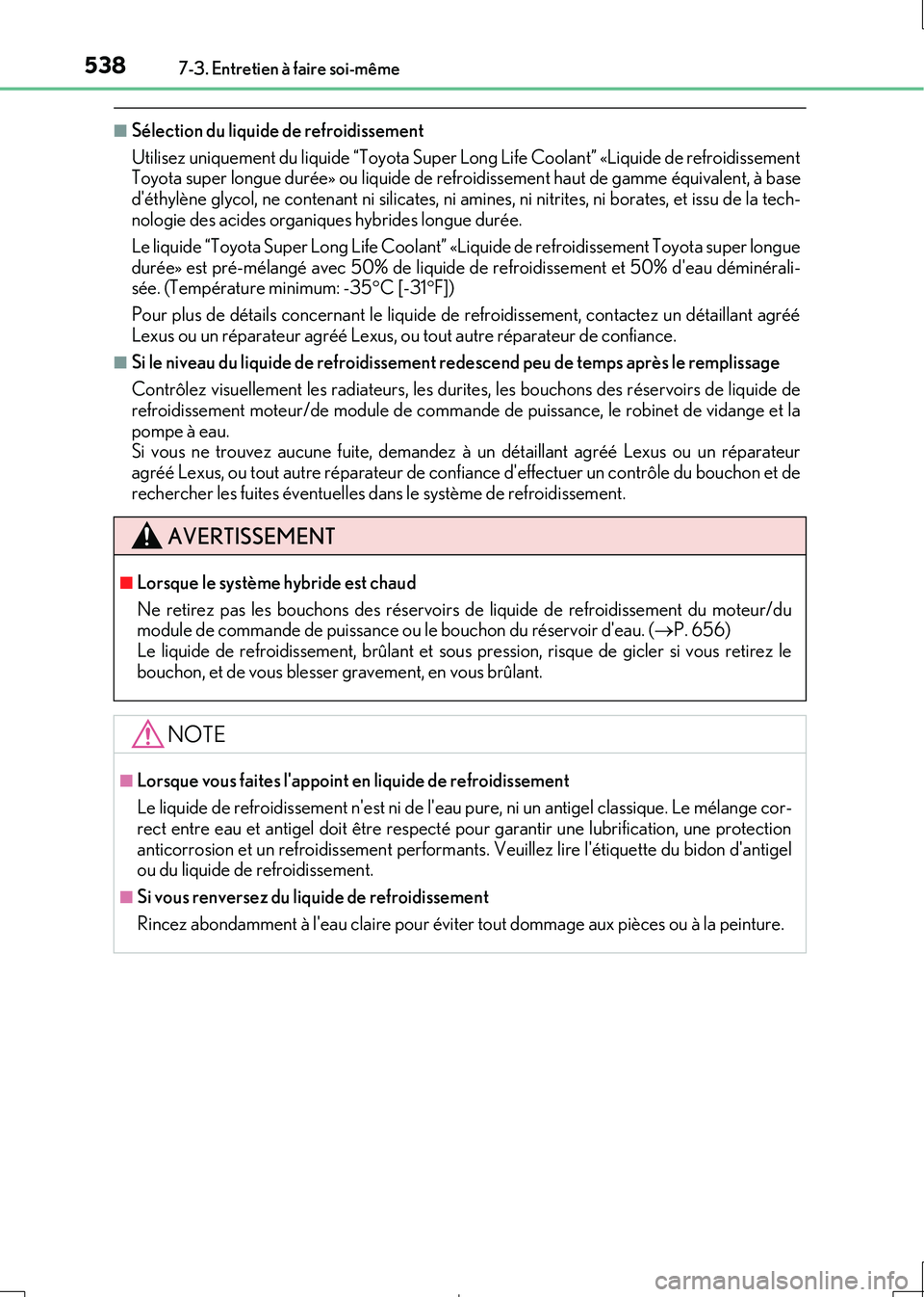 Lexus IS300h 2017 Manuel du propriétaire (in French) 5387-3. Entretien à faire soi-même
IS300h_EK(OM53D90K)
■Sélection du liquide de refroidissement
Utilisez uniquement du liquide “Toyota Super Long Life Coolant” «Liquide de refroidissement T Lexus IS300h 2017 Manuel du propriétaire (in French) 5387-3. Entretien à faire soi-même
IS300h_EK(OM53D90K)
■Sélection du liquide de refroidissement
Utilisez uniquement du liquide “Toyota Super Long Life Coolant” «Liquide de refroidissement T