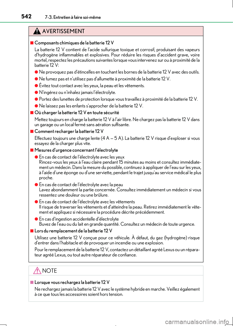 Lexus IS300h 2017 Manuel du propriétaire (in French) 5427-3. Entretien à faire soi-même
IS300h_EK(OM53D90K)
AVERTISSEMENT
■Composants chimiques de la batterie 12 V
La batterie 12 V contient de lacide sulfurique toxique et corrosif, produisant des Lexus IS300h 2017 Manuel du propriétaire (in French) 5427-3. Entretien à faire soi-même
IS300h_EK(OM53D90K)
AVERTISSEMENT
■Composants chimiques de la batterie 12 V
La batterie 12 V contient de lacide sulfurique toxique et corrosif, produisant des
