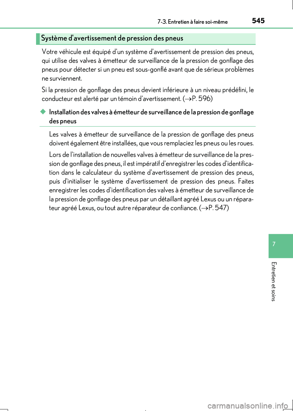 Lexus IS300h 2017 Manuel du propriétaire (in French) 5457-3. Entretien à faire soi-même
7
Entretien et soins
IS300h_EK(OM53D90K)
Votre véhicule est équipé dun système davertissement de pression des pneus,
qui utilise des valves à émetteur de Lexus IS300h 2017 Manuel du propriétaire (in French) 5457-3. Entretien à faire soi-même
7
Entretien et soins
IS300h_EK(OM53D90K)
Votre véhicule est équipé dun système davertissement de pression des pneus,
qui utilise des valves à émetteur de