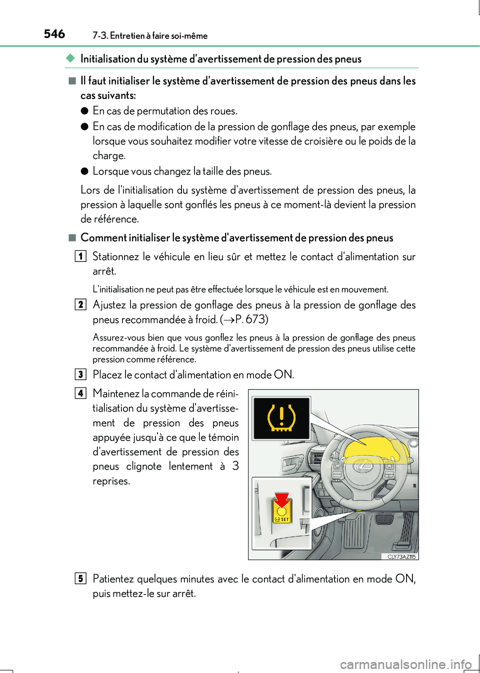 Lexus IS300h 2017 Manuel du propriétaire (in French) 5467-3. Entretien à faire soi-même
IS300h_EK(OM53D90K)
◆Initialisation du système davertissement de pression des pneus
■Il faut initialiser le système davertissement de pression des pneus da Lexus IS300h 2017 Manuel du propriétaire (in French) 5467-3. Entretien à faire soi-même
IS300h_EK(OM53D90K)
◆Initialisation du système davertissement de pression des pneus
■Il faut initialiser le système davertissement de pression des pneus da