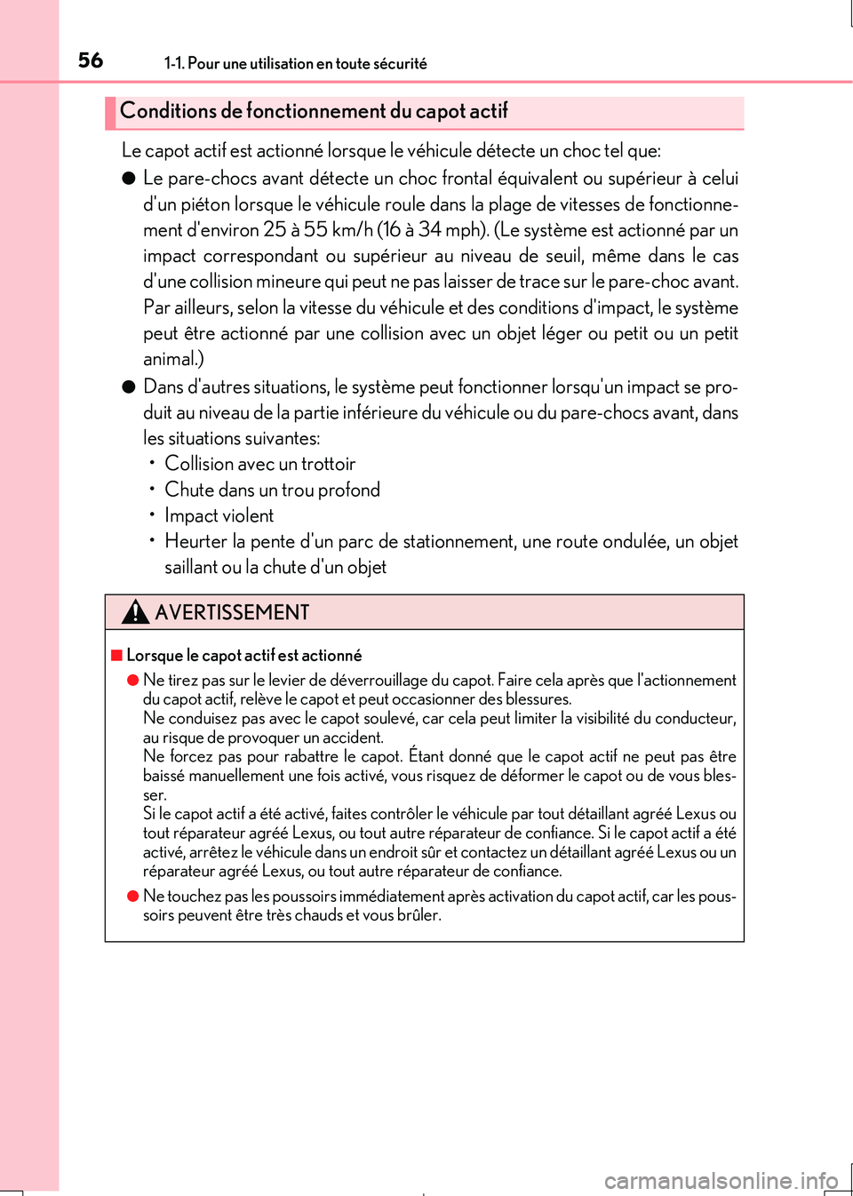 Lexus IS300h 2017 Manuel du propriétaire (in French) 561-1. Pour une utilisation en toute sécurité
IS300h_EK(OM53D90K)
Le capot actif est actionné lorsque le véhicule détecte un choc tel que:
●Le pare-chocs avant détecte un choc frontal équiva Lexus IS300h 2017 Manuel du propriétaire (in French) 561-1. Pour une utilisation en toute sécurité
IS300h_EK(OM53D90K)
Le capot actif est actionné lorsque le véhicule détecte un choc tel que:
●Le pare-chocs avant détecte un choc frontal équiva