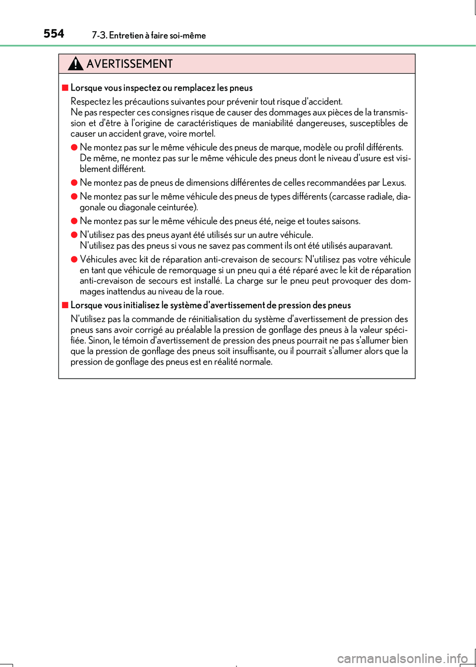 Lexus IS300h 2017 Manuel du propriétaire (in French) 5547-3. Entretien à faire soi-même
IS300h_EK(OM53D90K)
AVERTISSEMENT
■Lorsque vous inspectez ou remplacez les pneus
Respectez les précautions suivantes pour prévenir tout risque daccident. Ne Lexus IS300h 2017 Manuel du propriétaire (in French) 5547-3. Entretien à faire soi-même
IS300h_EK(OM53D90K)
AVERTISSEMENT
■Lorsque vous inspectez ou remplacez les pneus
Respectez les précautions suivantes pour prévenir tout risque daccident. Ne