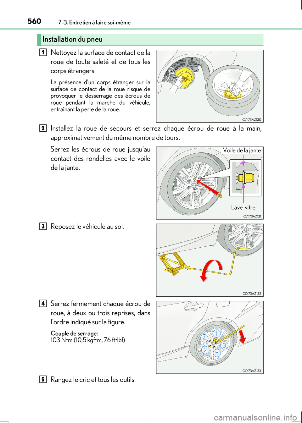 Lexus IS300h 2017 Manuel du propriétaire (in French) 5607-3. Entretien à faire soi-même
IS300h_EK(OM53D90K)
Nettoyez la surface de contact de la
roue de toute saleté et de tous les
corps étrangers.
La présence dun corps étranger sur la
surface Lexus IS300h 2017 Manuel du propriétaire (in French) 5607-3. Entretien à faire soi-même
IS300h_EK(OM53D90K)
Nettoyez la surface de contact de la
roue de toute saleté et de tous les
corps étrangers.
La présence dun corps étranger sur la
surface