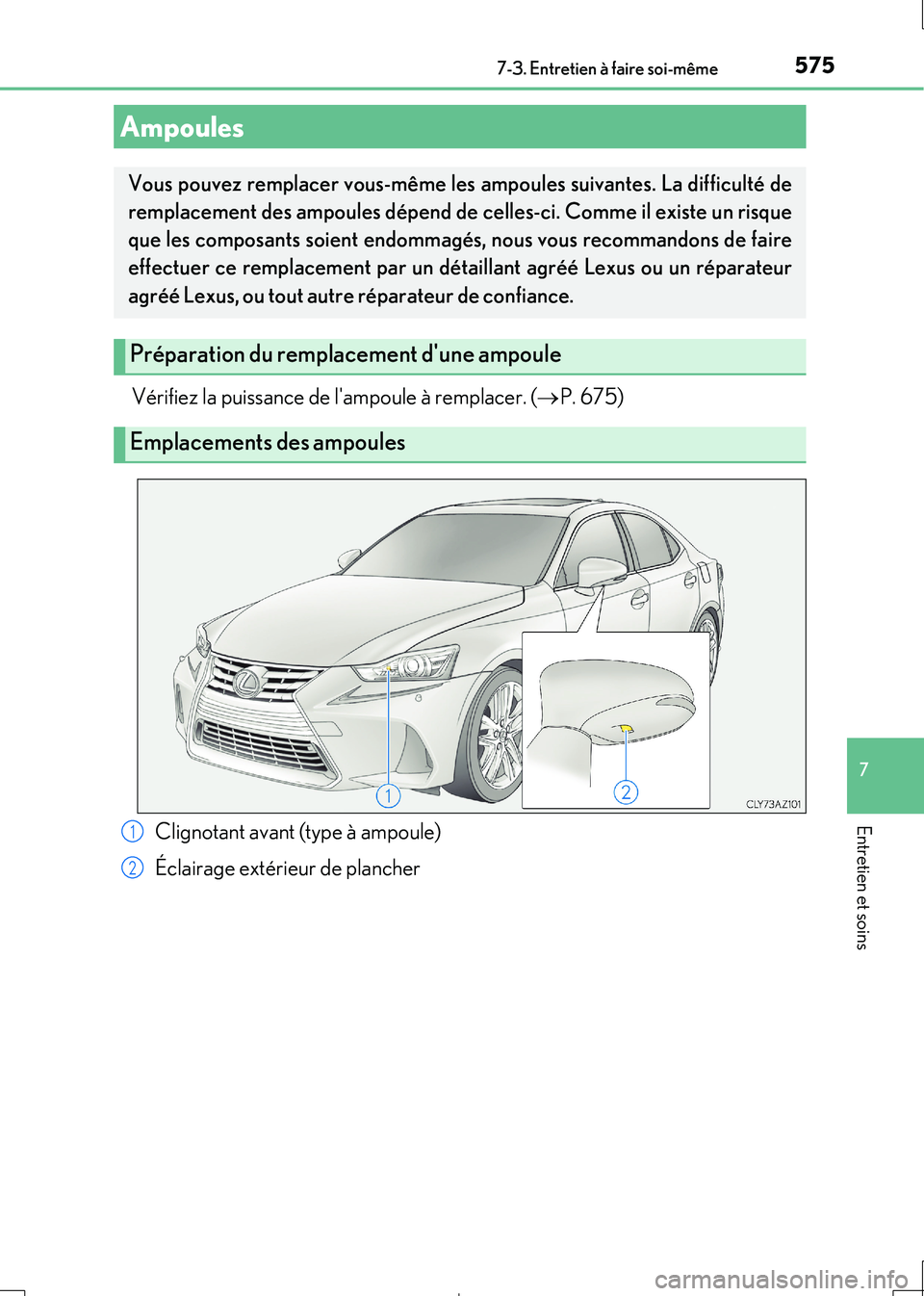Lexus IS300h 2017 Manuel du propriétaire (in French) 5757-3. Entretien à faire soi-même
7
Entretien et soins
IS300h_EK(OM53D90K)
Vérifiez la puissance de lampoule à remplacer. (P. 675)
Ampoules
Vous pouvez remplacer vous-même les ampoules suiva Lexus IS300h 2017 Manuel du propriétaire (in French) 5757-3. Entretien à faire soi-même
7
Entretien et soins
IS300h_EK(OM53D90K)
Vérifiez la puissance de lampoule à remplacer. (P. 675)
Ampoules
Vous pouvez remplacer vous-même les ampoules suiva