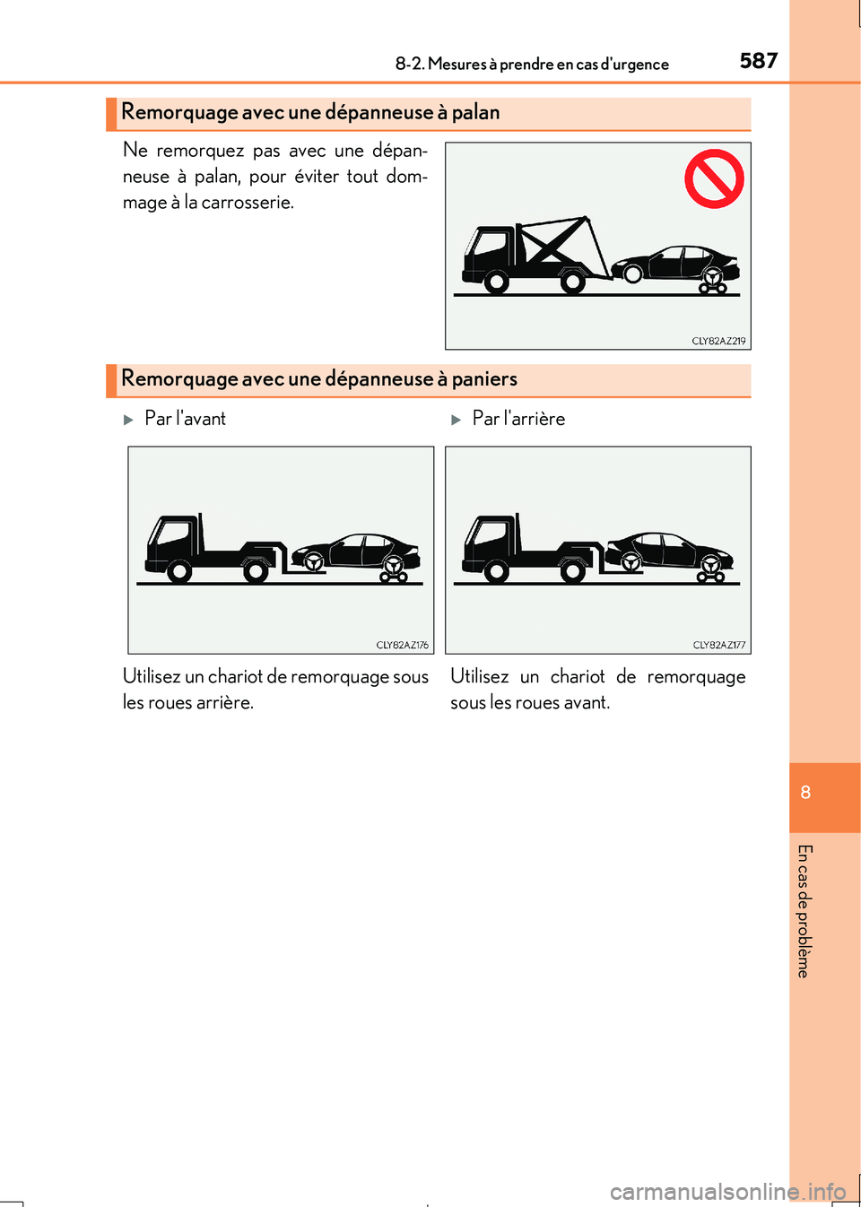 Lexus IS300h 2017 Manuel du propriétaire (in French) 5878-2. Mesures à prendre en cas durgence
8
En cas de problème
IS300h_EK(OM53D90K)
Ne remorquez pas avec une dépan-
neuse à palan, pour éviter tout dom-
mage à la carrosserie.
Remorquage avec Lexus IS300h 2017 Manuel du propriétaire (in French) 5878-2. Mesures à prendre en cas durgence
8
En cas de problème
IS300h_EK(OM53D90K)
Ne remorquez pas avec une dépan-
neuse à palan, pour éviter tout dom-
mage à la carrosserie.
Remorquage avec