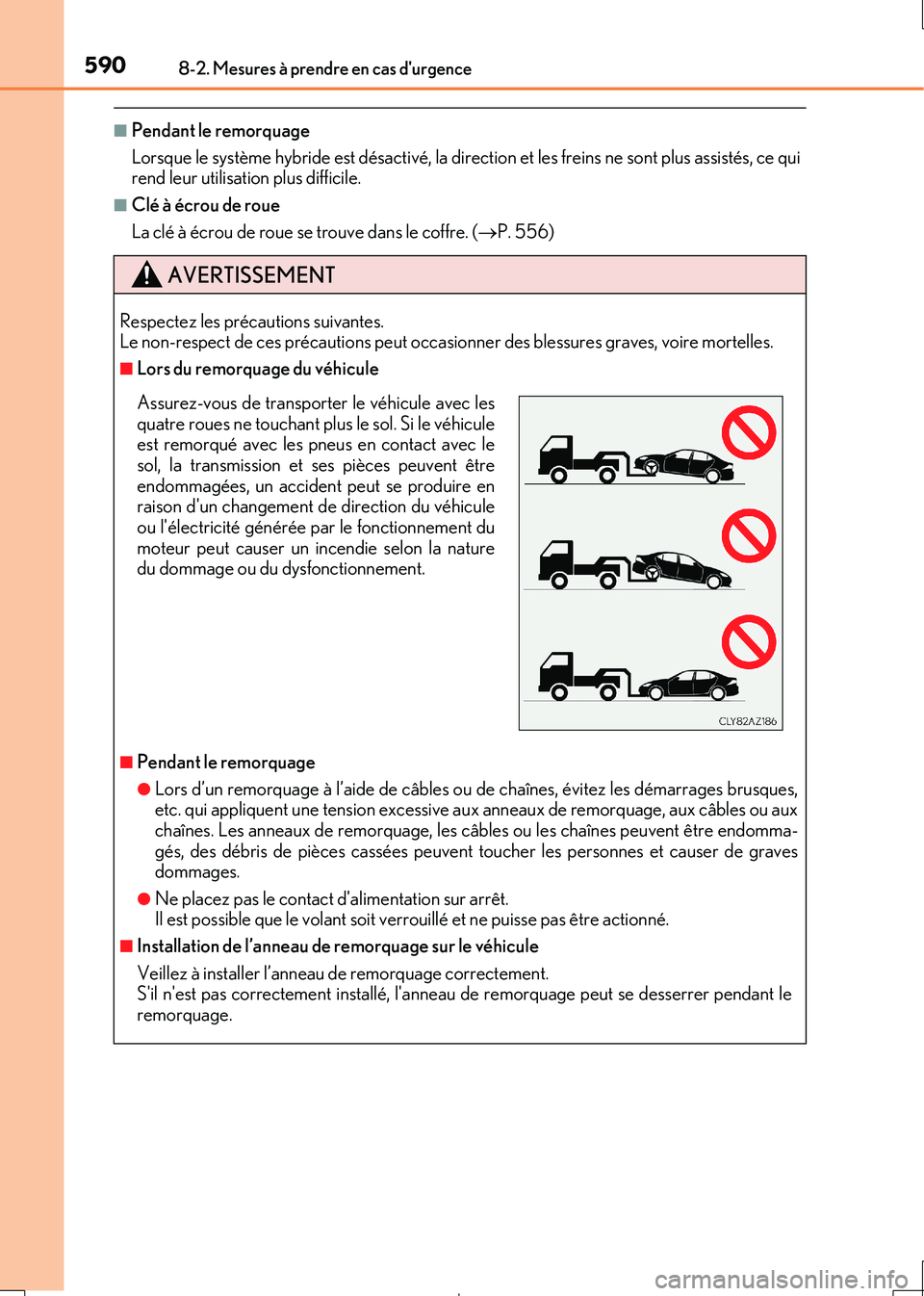 Lexus IS300h 2017 Manuel du propriétaire (in French) 5908-2. Mesures à prendre en cas durgence
IS300h_EK(OM53D90K)
■Pendant le remorquage
Lorsque le système hybride est désactivé, la direct ion et les freins ne sont plus assistés, ce qui rend l Lexus IS300h 2017 Manuel du propriétaire (in French) 5908-2. Mesures à prendre en cas durgence
IS300h_EK(OM53D90K)
■Pendant le remorquage
Lorsque le système hybride est désactivé, la direct ion et les freins ne sont plus assistés, ce qui rend l