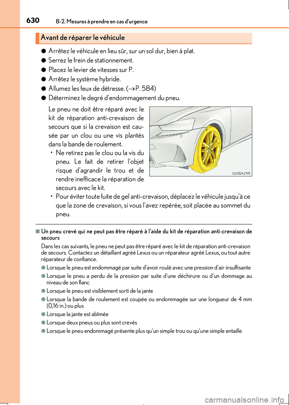 Lexus IS300h 2017 Manuel du propriétaire (in French) 6308-2. Mesures à prendre en cas durgence
IS300h_EK(OM53D90K)
●Arrêtez le véhicule en lieu sûr, sur un sol dur, bien à plat.
●Serrez le frein de stationnement.
●Placez le levier de vitess Lexus IS300h 2017 Manuel du propriétaire (in French) 6308-2. Mesures à prendre en cas durgence
IS300h_EK(OM53D90K)
●Arrêtez le véhicule en lieu sûr, sur un sol dur, bien à plat.
●Serrez le frein de stationnement.
●Placez le levier de vitess