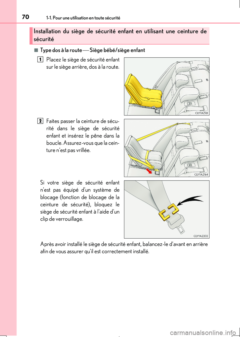 Lexus IS300h 2017 Manuel du propriétaire (in French) 701-1. Pour une utilisation en toute sécurité
IS300h_EK(OM53D90K)
■Type dos à la route Siège bébé/siège enfant
Placez le siège de sécurité enfant
sur le siège arrière, dos à la Lexus IS300h 2017 Manuel du propriétaire (in French) 701-1. Pour une utilisation en toute sécurité
IS300h_EK(OM53D90K)
■Type dos à la route Siège bébé/siège enfant
Placez le siège de sécurité enfant
sur le siège arrière, dos à la