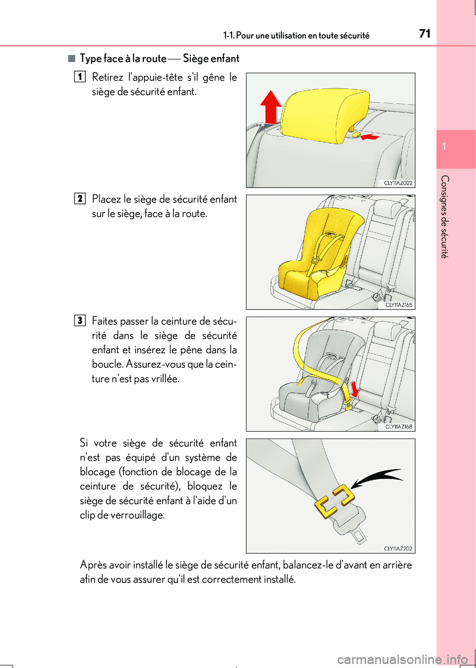 Lexus IS300h 2017 Manuel du propriétaire (in French) 711-1. Pour une utilisation en toute sécurité
1
Consignes de sécurité
IS300h_EK(OM53D90K)
■Type face à la route Siège enfant
Retirez lappuie-tête sil gêne le
siège de sécurité Lexus IS300h 2017 Manuel du propriétaire (in French) 711-1. Pour une utilisation en toute sécurité
1
Consignes de sécurité
IS300h_EK(OM53D90K)
■Type face à la route Siège enfant
Retirez lappuie-tête sil gêne le
siège de sécurité