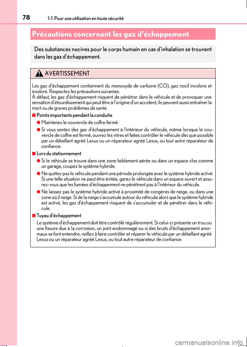 Lexus IS300h 2017 Manuel du propriétaire (in French) 781-1. Pour une utilisation en toute sécurité
IS300h_EK(OM53D90K)
Précautions concernant les gaz déchappement
Des substances nocives pour le corps humain en cas dinhalation se trouvent
dans les Lexus IS300h 2017 Manuel du propriétaire (in French) 781-1. Pour une utilisation en toute sécurité
IS300h_EK(OM53D90K)
Précautions concernant les gaz déchappement
Des substances nocives pour le corps humain en cas dinhalation se trouvent
dans les
