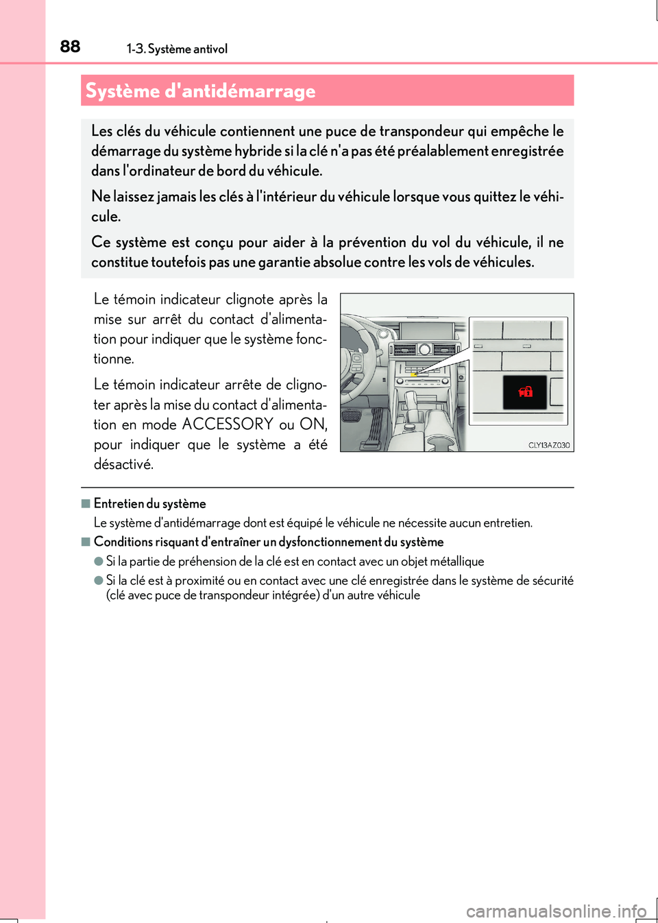 Lexus IS300h 2017 Manuel du propriétaire (in French) 88
IS300h_EK(OM53D90K)
1-3. Système antivol
Le témoin indicateur clignote après la
mise sur arrêt du contact dalimenta-
tion pour indiquer que le système fonc-
tionne.
Le témoin indicateur Lexus IS300h 2017 Manuel du propriétaire (in French) 88
IS300h_EK(OM53D90K)
1-3. Système antivol
Le témoin indicateur clignote après la
mise sur arrêt du contact dalimenta-
tion pour indiquer que le système fonc-
tionne.
Le témoin indicateur