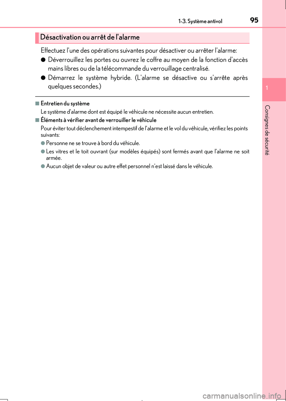 Lexus IS300h 2017  Manuel du propriétaire (in French) 951-3. Système antivol
1
Consignes de sécurité
IS300h_EK(OM53D90K)
Effectuez lune des opérations suivantes pour désactiver ou arrêter lalarme:
●Déverrouillez les portes ou ouvrez le coffre 