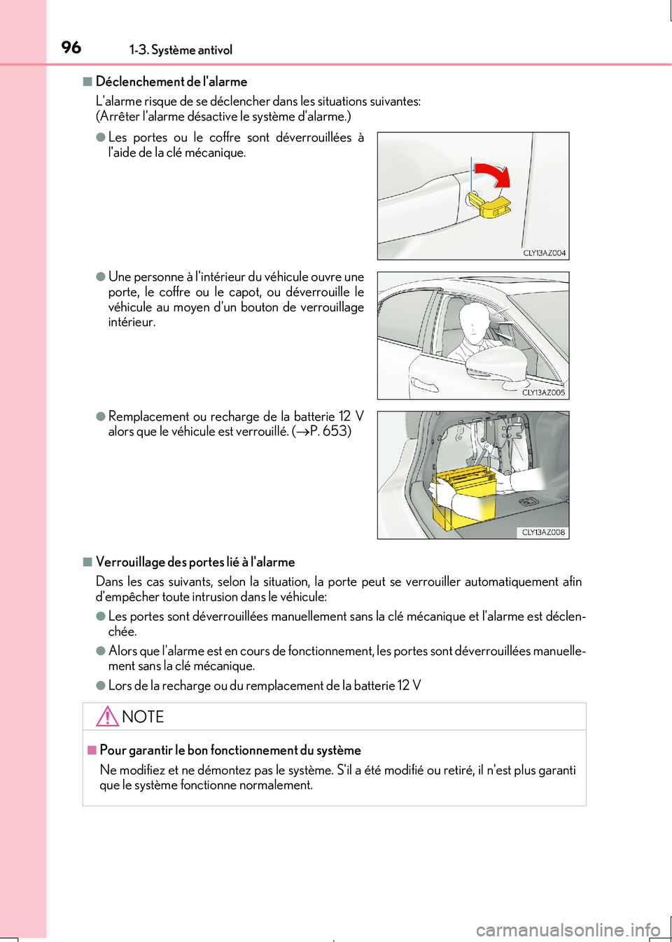 Lexus IS300h 2017  Manuel du propriétaire (in French) 961-3. Système antivol
IS300h_EK(OM53D90K)
■Déclenchement de lalarme 
Lalarme risque de se déclencher dans les situations suivantes: 
(Arrêter lalarme désact ive le système dalarme.)
■Ve