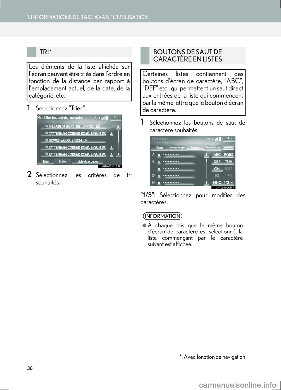 Lexus IS300h 2017  Système de navigation manuel du propriétaire (in French) 38
1. INFORMATIONS DE BASE AVANT L’UTILISATION
IS_Navi_EK
1Sélectionnez “Trier”.
2Sélectionnez les critères de tri
souhaités.
1Sélectionnez les boutons de saut de
caractère souhaités.
“