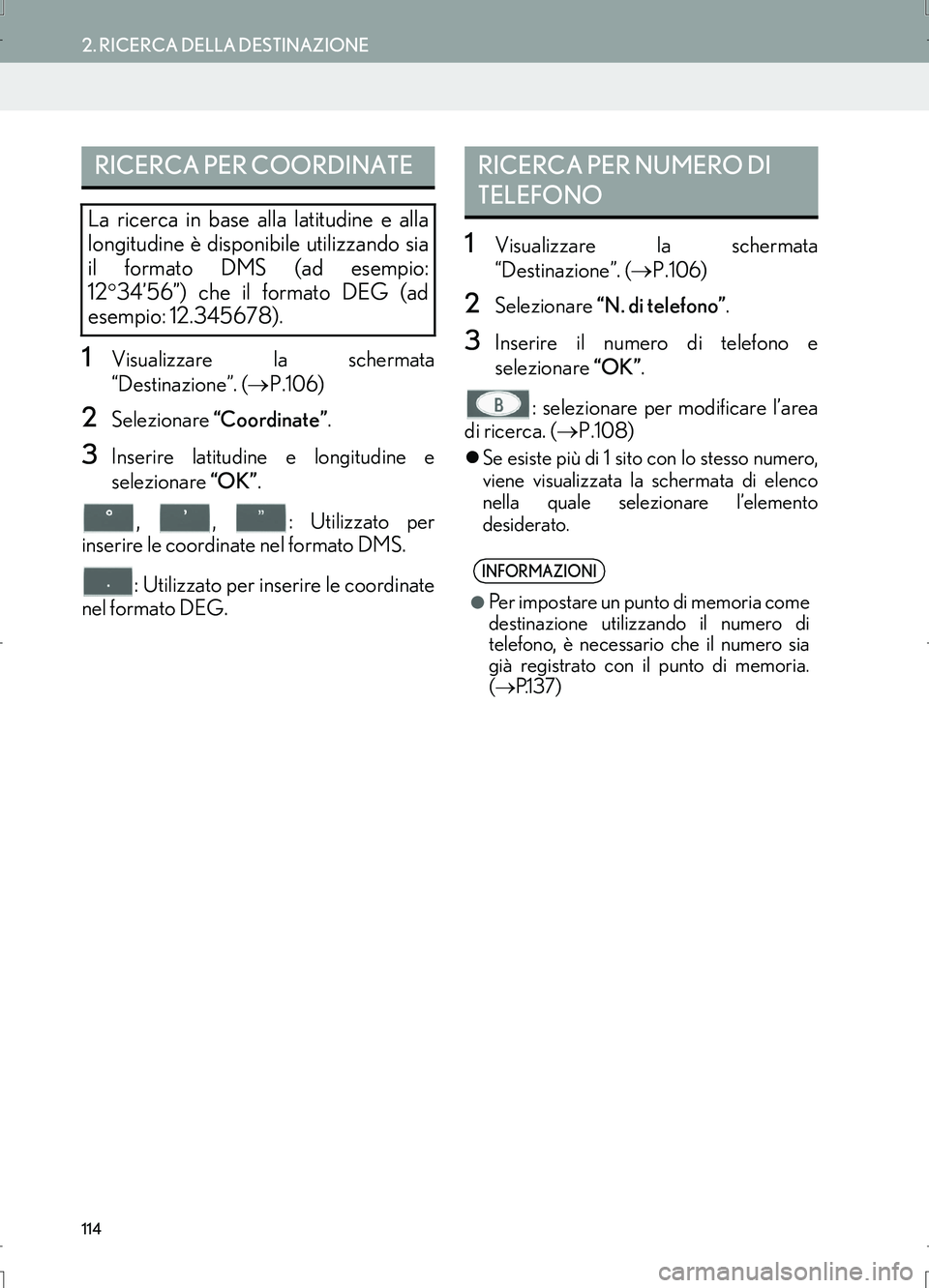 Lexus IS300h 2017 Manuale di navigazione (in Italian) 114
2. RICERCA DELLA DESTINAZIONE
IS_Navi_EL
1Visualizzare la schermata
“Destinazione”. (→P.106)
2Selezionare “Coordinate”.
3Inserire latitudine e longitudine e
selezionare “OK”.
, , : Lexus IS300h 2017 Manuale di navigazione (in Italian) 114
2. RICERCA DELLA DESTINAZIONE
IS_Navi_EL
1Visualizzare la schermata
“Destinazione”. (→P.106)
2Selezionare “Coordinate”.
3Inserire latitudine e longitudine e
selezionare “OK”.
, , :
