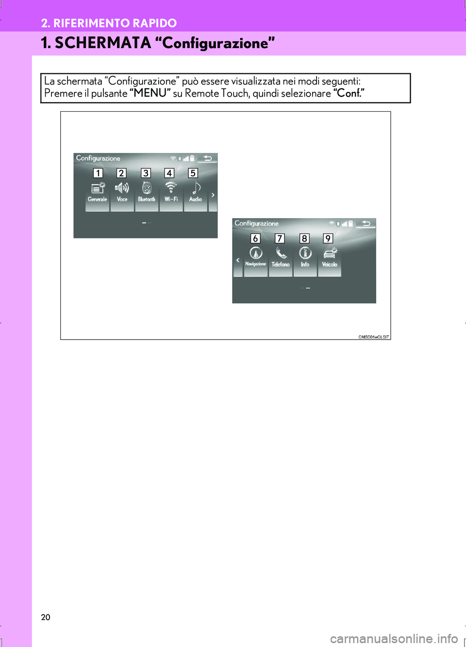 Lexus IS300h 2017  Manuale di navigazione (in Italian) 20
IS_Navi_EL
2. RIFERIMENTO RAPIDO
1. SCHERMATA “Configurazione”
La schermata “Configurazione” può essere visualizzata nei modi seguenti: 
Premere il pulsante “MENU” su Remote Touch, qui
