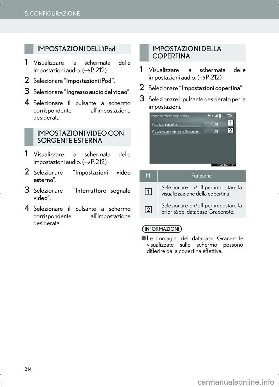 Lexus IS300h 2017  Manuale di navigazione (in Italian) 214
5. CONFIGURAZIONE
IS_Navi_EL
1Visualizzare la schermata delle
impostazioni audio. (→P.212)
2Selezionare “Impostazioni iPod”.
3Selezionare “Ingresso audio del video”.
4Selezionare il puls