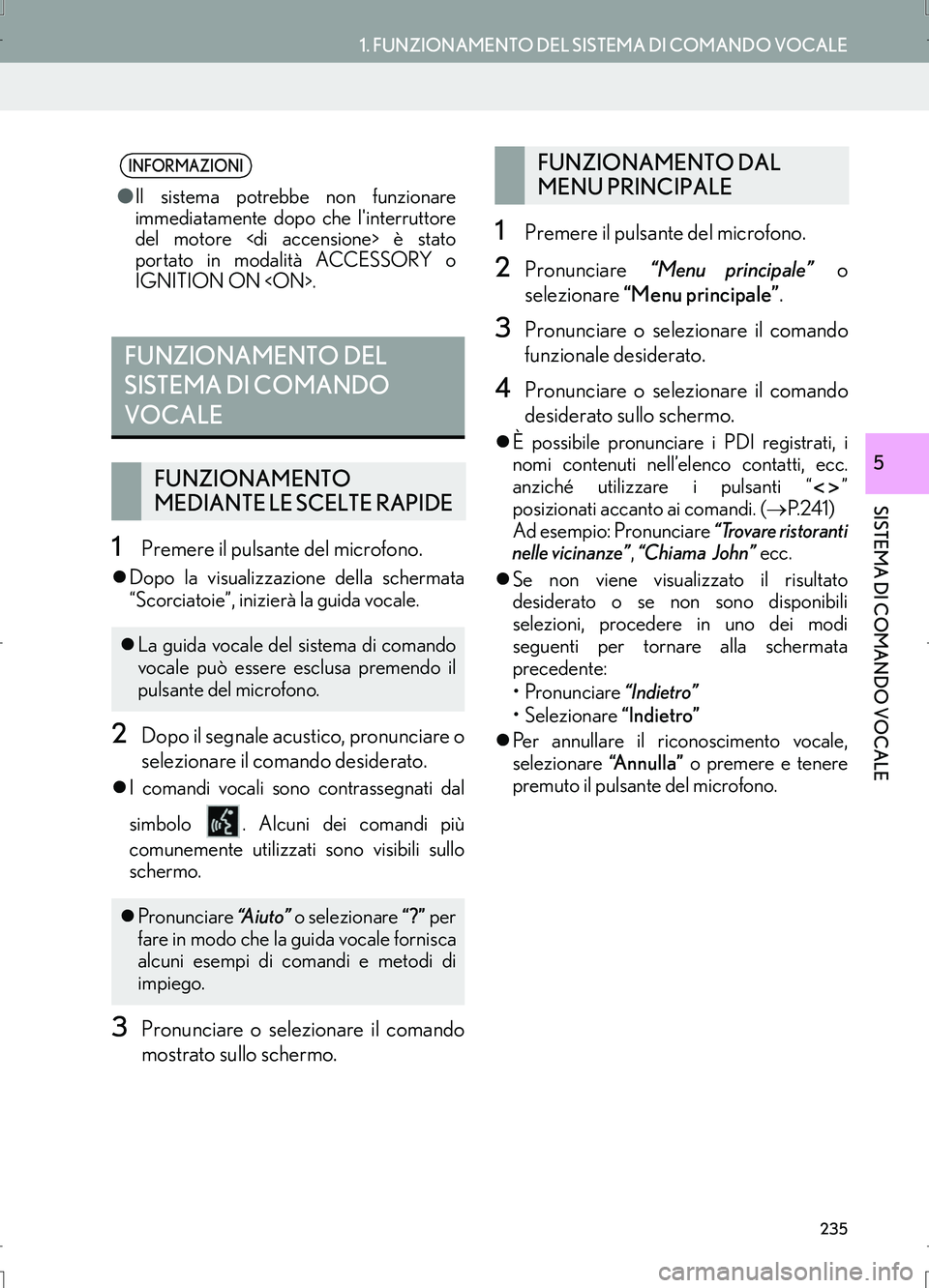 Lexus IS300h 2017  Manuale di navigazione (in Italian) 235
1. FUNZIONAMENTO DEL SISTEMA DI COMANDO VOCALE
SISTEMA DI COMANDO VOCALE
IS_Navi_EL
5
1Premere il pulsante del microfono.
�zDopo la visualizzazione della schermata
“Scorciatoie”, inizierà la 