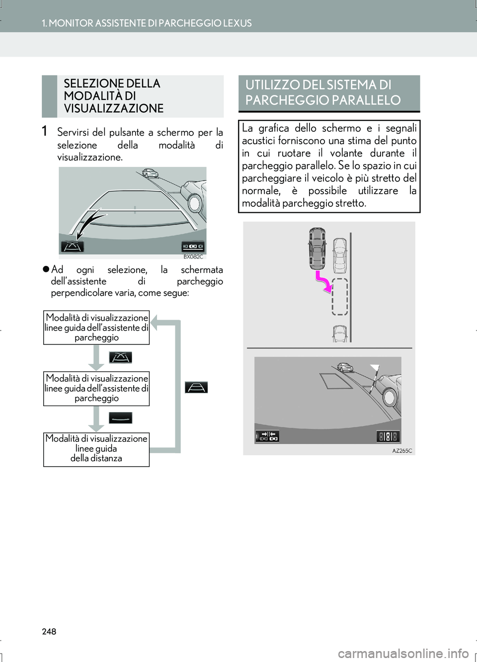 Lexus IS300h 2017  Manuale di navigazione (in Italian) 248
1. MONITOR ASSISTENTE DI PARCHEGGIO LEXUS
IS_Navi_EL
1Servirsi del pulsante a schermo per la
selezione della modalità di
visualizzazione.
�zAd ogni selezione, la schermata
dell’assistente di pa