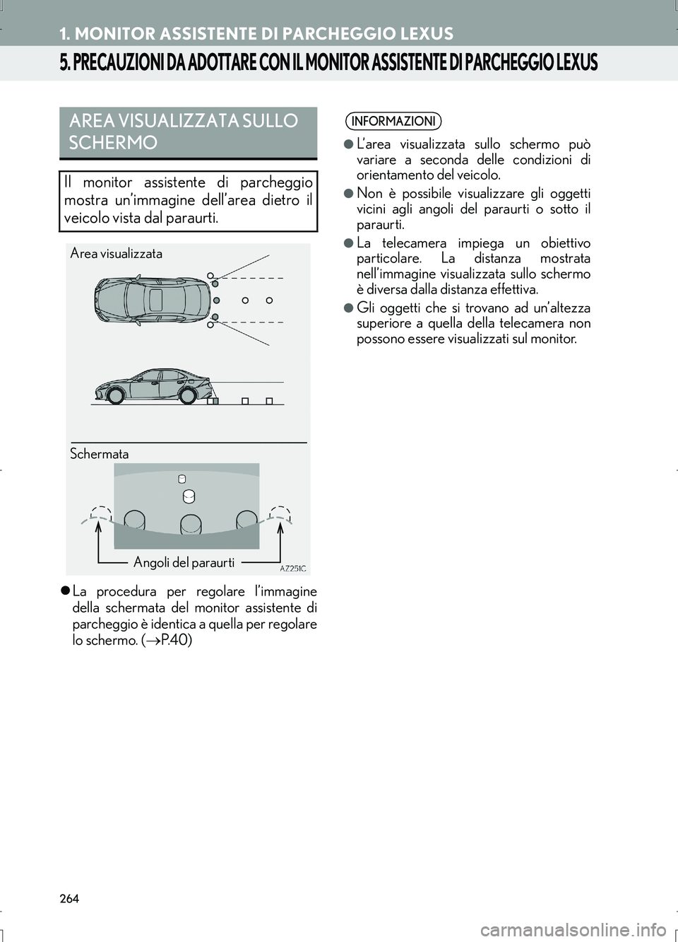 Lexus IS300h 2017  Manuale di navigazione (in Italian) 264
1. MONITOR ASSISTENTE DI PARCHEGGIO LEXUS
IS_Navi_EL
5. PRECAUZIONI DA ADOTTARE CON IL MONITOR ASSISTENTE DI PARCHEGGIO LEXUS
�zLa procedura per regolare l’immagine
della schermata del monitor a