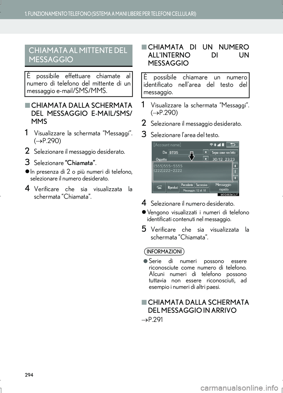 Lexus IS300h 2017  Manuale di navigazione (in Italian) 294
1. FUNZIONAMENTO TELEFONO (SISTEMA A MANI LIBERE PER TELEFONI CELLULARI)
IS_Navi_EL
■CHIAMATA DALLA SCHERMATA
DEL MESSAGGIO E-MAIL/SMS/
MMS
1Visualizzare la schermata “Messaggi”.
(→P.290)
