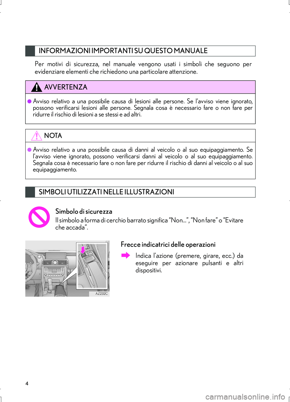 Lexus IS300h 2017 Manuale di navigazione (in Italian) 4
IS_Navi_EL
Per motivi di sicurezza, nel manuale vengono usati i simboli che seguono per
evidenziare elementi che richiedono una particolare attenzione.
INFORMAZIONI IMPORTANTI SU QUESTO MANUALE
AV V Lexus IS300h 2017 Manuale di navigazione (in Italian) 4
IS_Navi_EL
Per motivi di sicurezza, nel manuale vengono usati i simboli che seguono per
evidenziare elementi che richiedono una particolare attenzione.
INFORMAZIONI IMPORTANTI SU QUESTO MANUALE
AV V