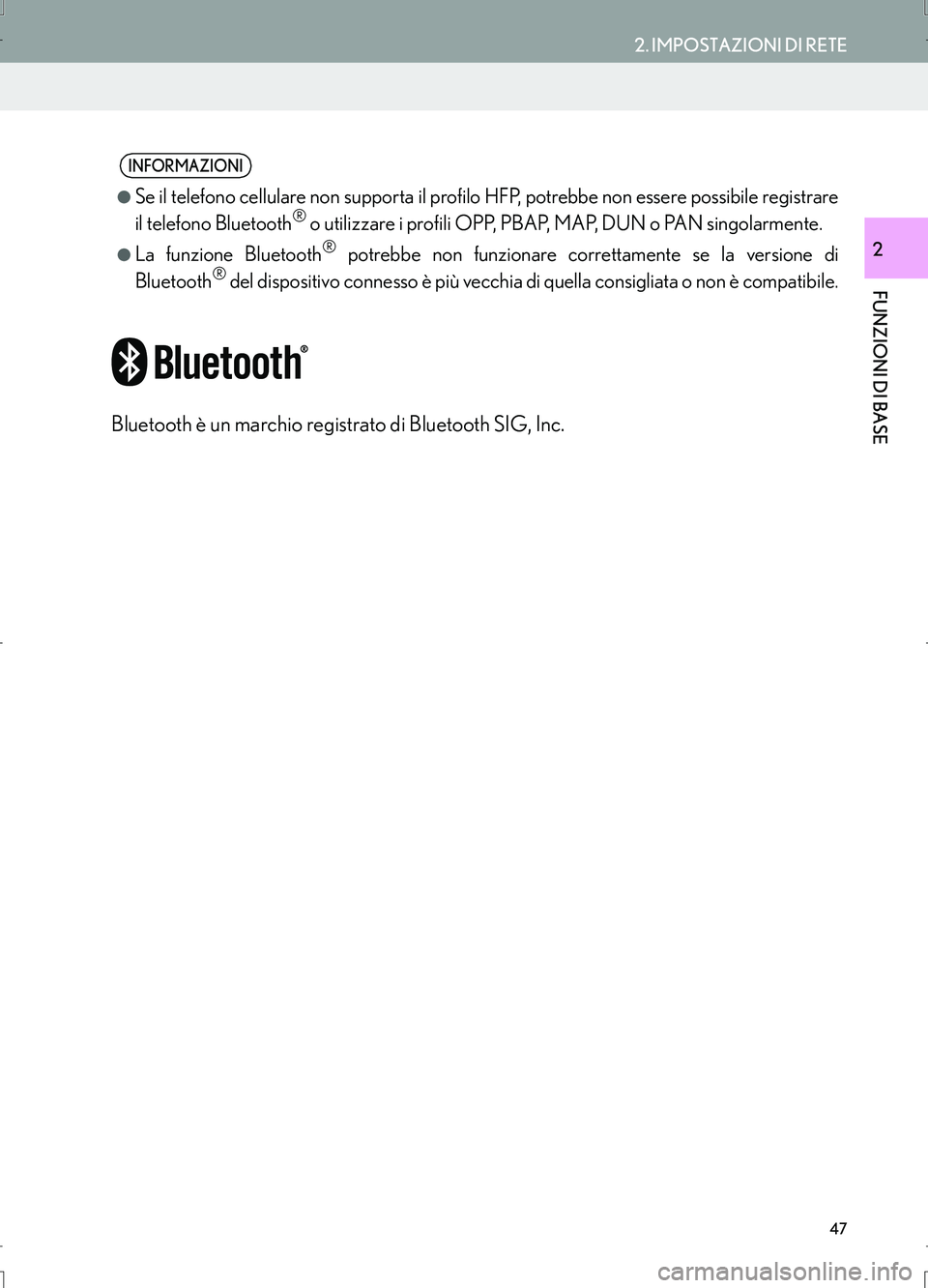 Lexus IS300h 2017  Manuale di navigazione (in Italian) 47
2. IMPOSTAZIONI DI RETE
IS_Navi_EL
FUNZIONI DI BASE
2
Bluetooth è un marchio registrato di Bluetooth SIG, Inc.
INFORMAZIONI
●Se il telefono cellulare non supporta il profilo HFP, potrebbe non es