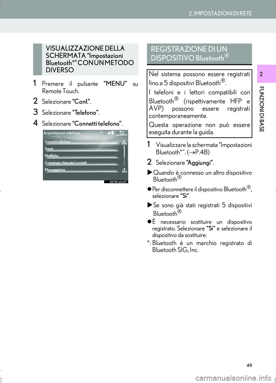 Lexus IS300h 2017  Manuale di navigazione (in Italian) 49
2. IMPOSTAZIONI DI RETE
IS_Navi_EL
FUNZIONI DI BASE
2
1Premere il pulsante “MENU” su
Remote Touch.
2Selezionare “Conf.”.
3Selezionare “Telefono”.
4Selezionare “Connetti telefono”.
1