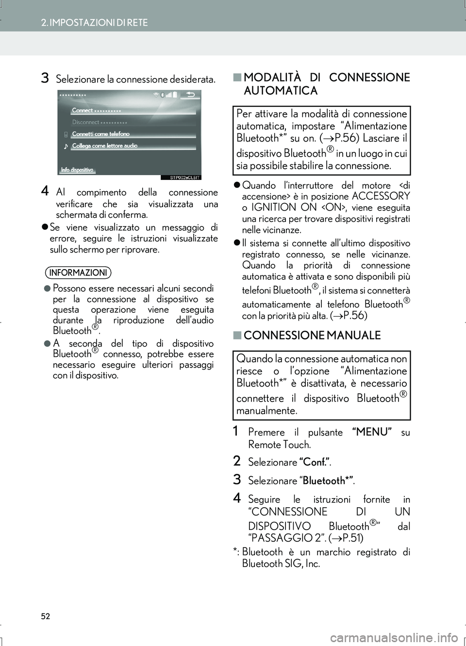 Lexus IS300h 2017  Manuale di navigazione (in Italian) 52
2. IMPOSTAZIONI DI RETE
IS_Navi_EL
3Selezionare la connessione desiderata.
4Al compimento della connessione
verificare che sia visualizzata una
schermata di conferma.
�zSe viene visualizzato un mes