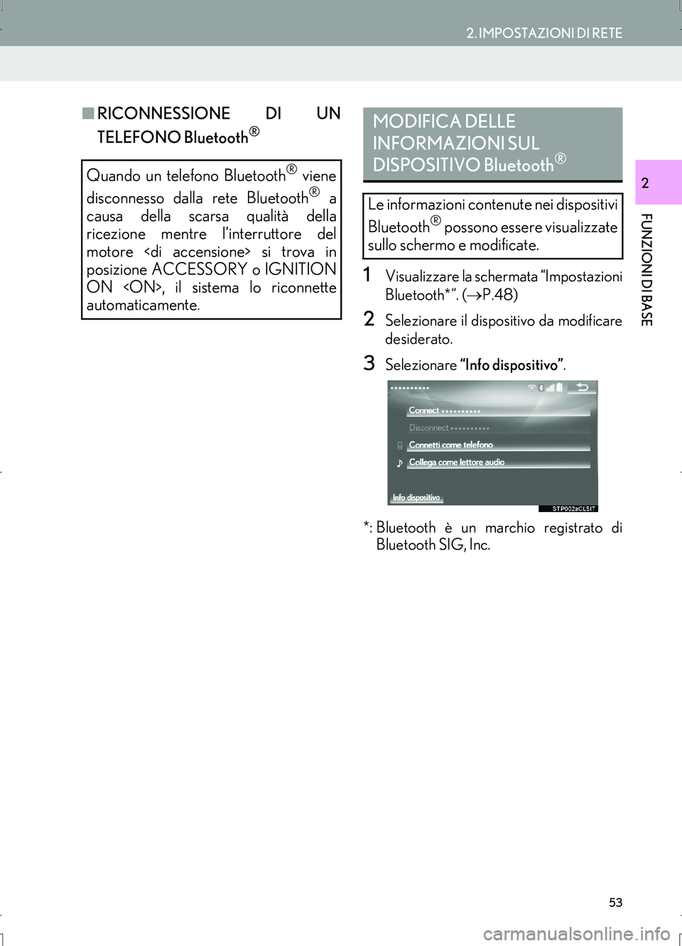 Lexus IS300h 2017  Manuale di navigazione (in Italian) 53
2. IMPOSTAZIONI DI RETE
IS_Navi_EL
FUNZIONI DI BASE
2
■RICONNESSIONE DI UN
TELEFONO Bluetooth
®
1Visualizzare la schermata “Impostazioni
Bluetooth*”. (→P.48)
2Selezionare il dispositivo da