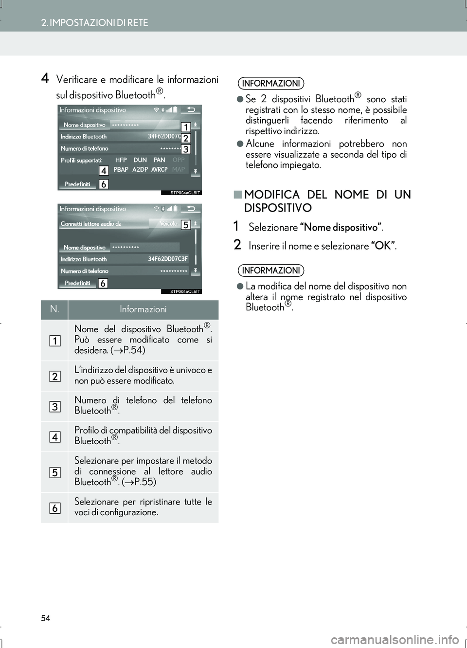 Lexus IS300h 2017  Manuale di navigazione (in Italian) 54
2. IMPOSTAZIONI DI RETE
IS_Navi_EL
4Verificare e modificare le informazioni
sul dispositivo Bluetooth
®.
■MODIFICA DEL NOME DI UN
DISPOSITIVO
1Selezionare “Nome dispositivo”.
2Inserire il no