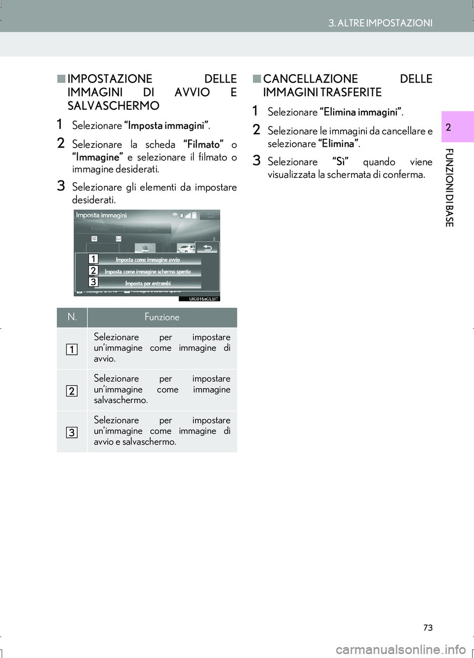 Lexus IS300h 2017  Manuale di navigazione (in Italian) 73
3. ALTRE IMPOSTAZIONI
IS_Navi_EL
FUNZIONI DI BASE
2
■IMPOSTAZIONE DELLE
IMMAGINI DI AVVIO E
SALVASCHERMO
1Selezionare “Imposta immagini”.
2Selezionare la scheda “Filmato” o
“Immagine”