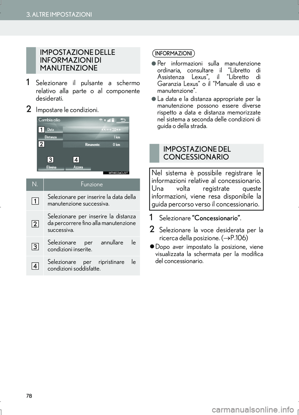 Lexus IS300h 2017  Manuale di navigazione (in Italian) 78
3. ALTRE IMPOSTAZIONI
IS_Navi_EL
1Selezionare il pulsante a schermo
relativo alla parte o al componente
desiderati.
2Impostare le condizioni.
1Selezionare “Concessionario”.
2Selezionare la voce