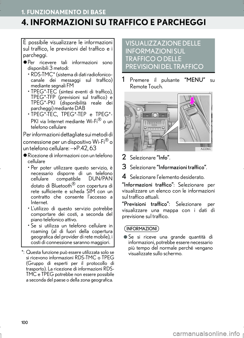 Lexus IS300h 2017  Manuale di navigazione (in Italian) 100
1. FUNZIONAMENTO DI BASE
IS_Navi_EL
4. INFORMAZIONI SU TRAFFICO E PARCHEGGI 
*: Questa funzione può essere utilizzata solo se
si ricevono informazioni RDS-TMC o TPEG
(Gruppo di esperti per il pro