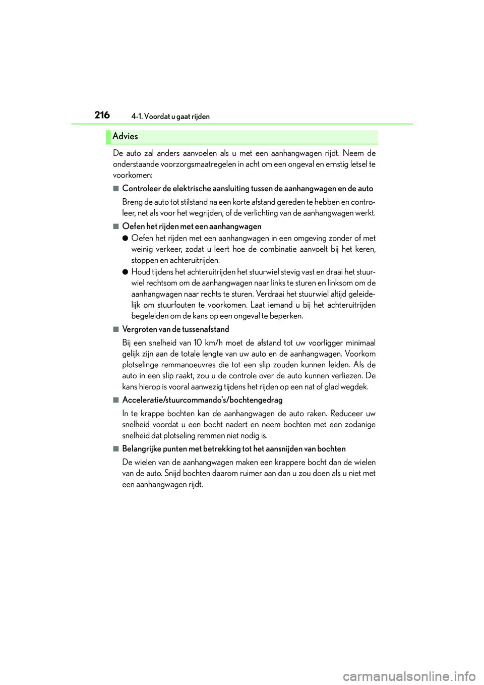 Lexus IS300h 2017 Handleiding (in Dutch) 2164-1. Voordat u gaat rijden
IS300h_EE(OM53D89E)
De auto zal anders aanvoelen als u met een aanhangwagen rijdt. Neem de
onderstaande voorzorgsmaatregelen in acht om een ongeval en ernstig letsel te
v Lexus IS300h 2017 Handleiding (in Dutch) 2164-1. Voordat u gaat rijden
IS300h_EE(OM53D89E)
De auto zal anders aanvoelen als u met een aanhangwagen rijdt. Neem de
onderstaande voorzorgsmaatregelen in acht om een ongeval en ernstig letsel te
v