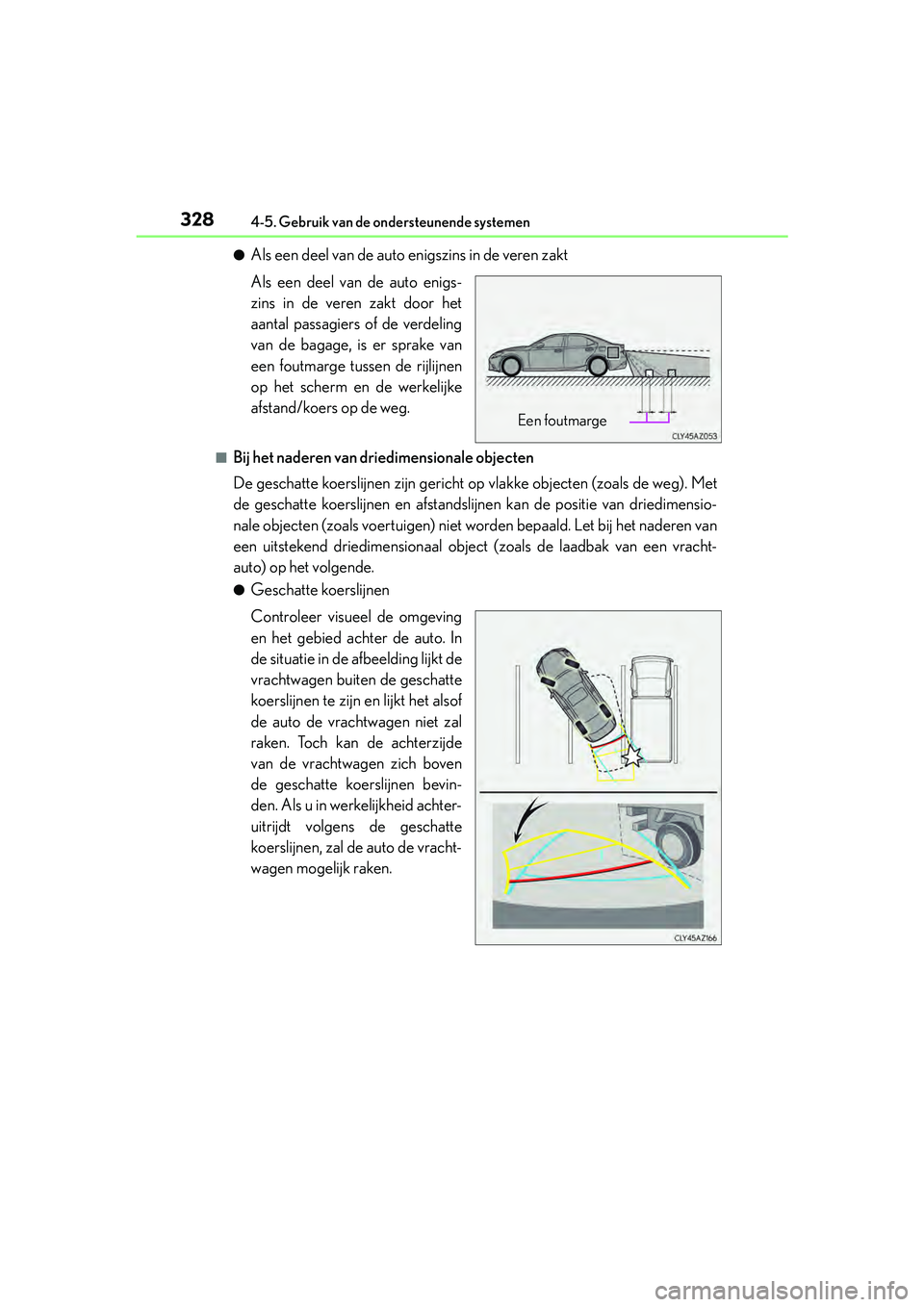Lexus IS300h 2017 Handleiding (in Dutch) 3284-5. Gebruik van de ondersteunende systemen
IS300h_EE(OM53D89E)
●Als een deel van de auto enigszins in de veren zakt
Als een deel van de auto enigs-
zins in de veren zakt door het
aantal passagie Lexus IS300h 2017 Handleiding (in Dutch) 3284-5. Gebruik van de ondersteunende systemen
IS300h_EE(OM53D89E)
●Als een deel van de auto enigszins in de veren zakt
Als een deel van de auto enigs-
zins in de veren zakt door het
aantal passagie