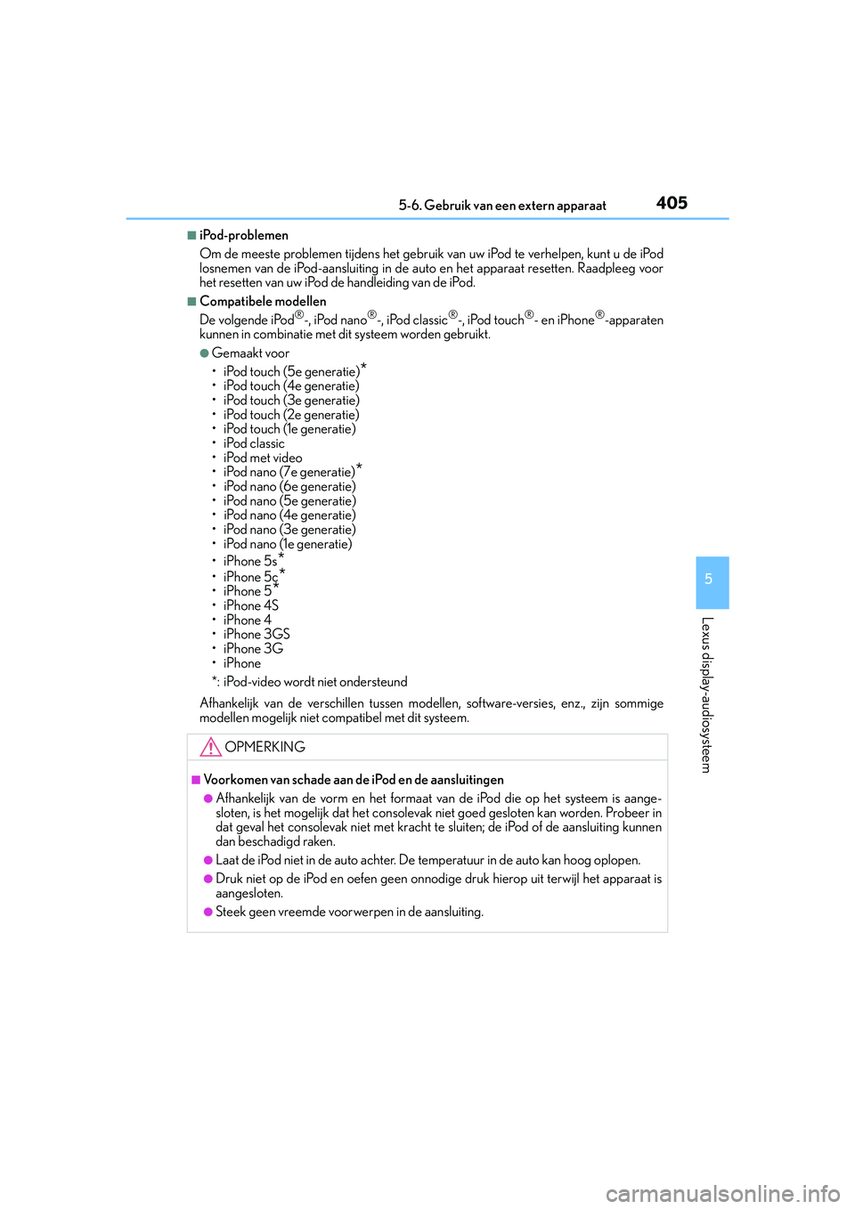Lexus IS300h 2017 Handleiding (in Dutch) 4055-6. Gebruik van een extern apparaat
5
Lexus display-audiosysteem
IS300h_EE(OM53D89E)
■iPod-problemen
Om de meeste problemen tijdens het gebruik van uw iPod te verhelpen, kunt u de iPod
losnemen Lexus IS300h 2017 Handleiding (in Dutch) 4055-6. Gebruik van een extern apparaat
5
Lexus display-audiosysteem
IS300h_EE(OM53D89E)
■iPod-problemen
Om de meeste problemen tijdens het gebruik van uw iPod te verhelpen, kunt u de iPod
losnemen