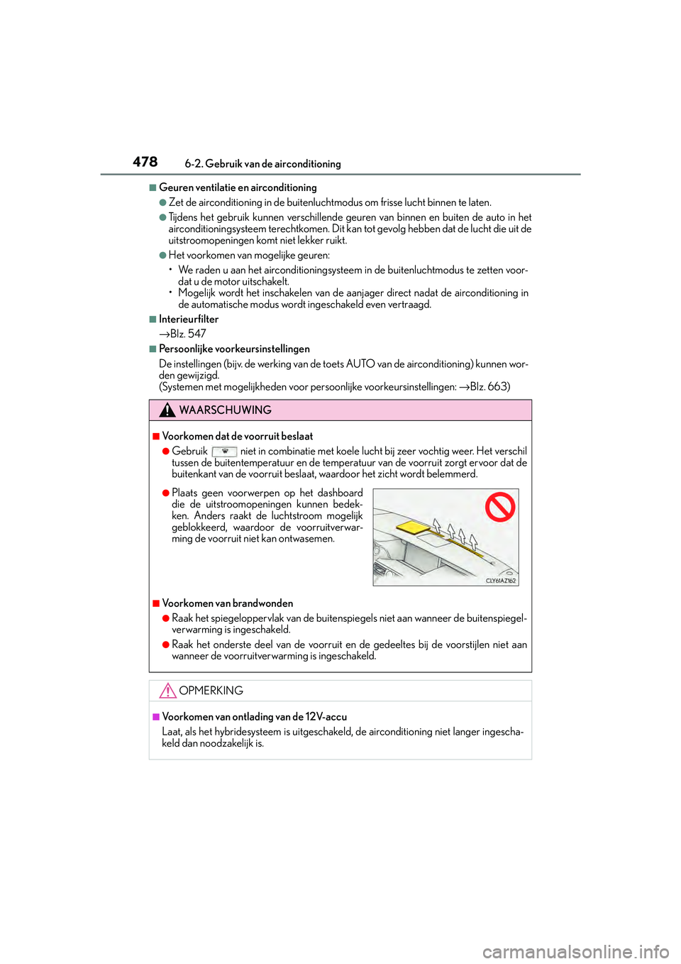 Lexus IS300h 2017  Handleiding (in Dutch) 4786-2. Gebruik van de airconditioning
IS300h_EE(OM53D89E)
■Geuren ventilatie en airconditioning
●Zet de airconditioning in de buitenluchtmodus om frisse lucht binnen te laten.
●Tijdens het gebr