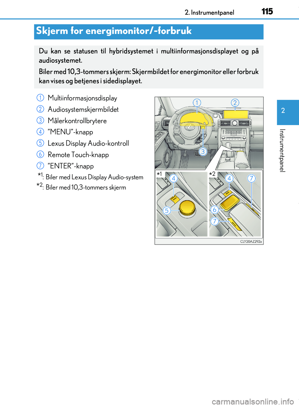 Lexus IS300h 2017 Brukerhåndbok (in Norwegian) 1152. Instrumentpanel
2
Instrumentpanel
OM53D89NO
Skjerm for energimonitor/-forbruk
Du kan se statusen til hybridsystemet i multiinformasjonsdisplayet og på
audiosystemet.
Biler med 10,3-tommers skje Lexus IS300h 2017 Brukerhåndbok (in Norwegian) 1152. Instrumentpanel
2
Instrumentpanel
OM53D89NO
Skjerm for energimonitor/-forbruk
Du kan se statusen til hybridsystemet i multiinformasjonsdisplayet og på
audiosystemet.
Biler med 10,3-tommers skje