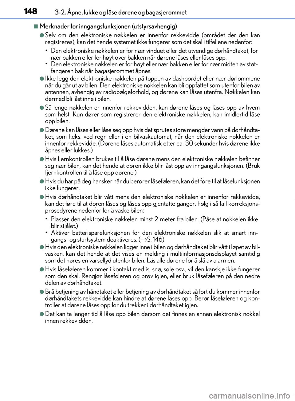 Lexus IS300h 2017 Brukerhåndbok (in Norwegian) 1483-2. Åpne, lukke og låse dørene og bagasjerommet
OM53D89NO
nMerknader for inngangsfunksjonen (utstyrsavhengig)
lSelv om den elektroniske nøkkelen er innenfor rekkevidde (området der den kan
r Lexus IS300h 2017 Brukerhåndbok (in Norwegian) 1483-2. Åpne, lukke og låse dørene og bagasjerommet
OM53D89NO
nMerknader for inngangsfunksjonen (utstyrsavhengig)
lSelv om den elektroniske nøkkelen er innenfor rekkevidde (området der den kan
r