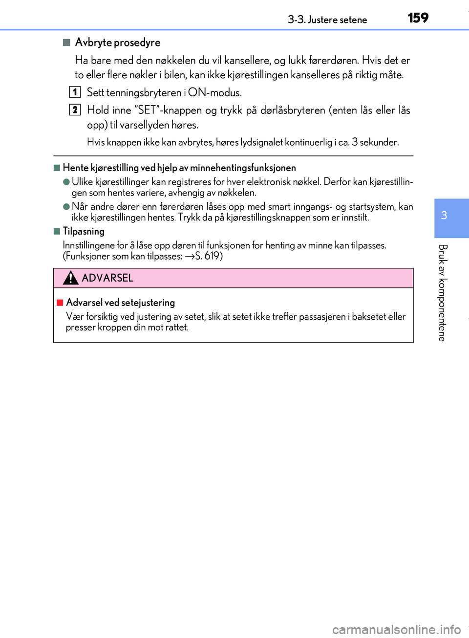 Lexus IS300h 2017 Brukerhåndbok (in Norwegian) 1593-3. Justere setene
3
Bruk av komponentene
OM53D89NO
nAvbryte prosedyre
Ha bare med den nøkkelen du vil kansellere, og lukk førerdøren. Hvis det er
to eller flere nøkler i bilen, kan ikke kjør Lexus IS300h 2017 Brukerhåndbok (in Norwegian) 1593-3. Justere setene
3
Bruk av komponentene
OM53D89NO
nAvbryte prosedyre
Ha bare med den nøkkelen du vil kansellere, og lukk førerdøren. Hvis det er
to eller flere nøkler i bilen, kan ikke kjør
