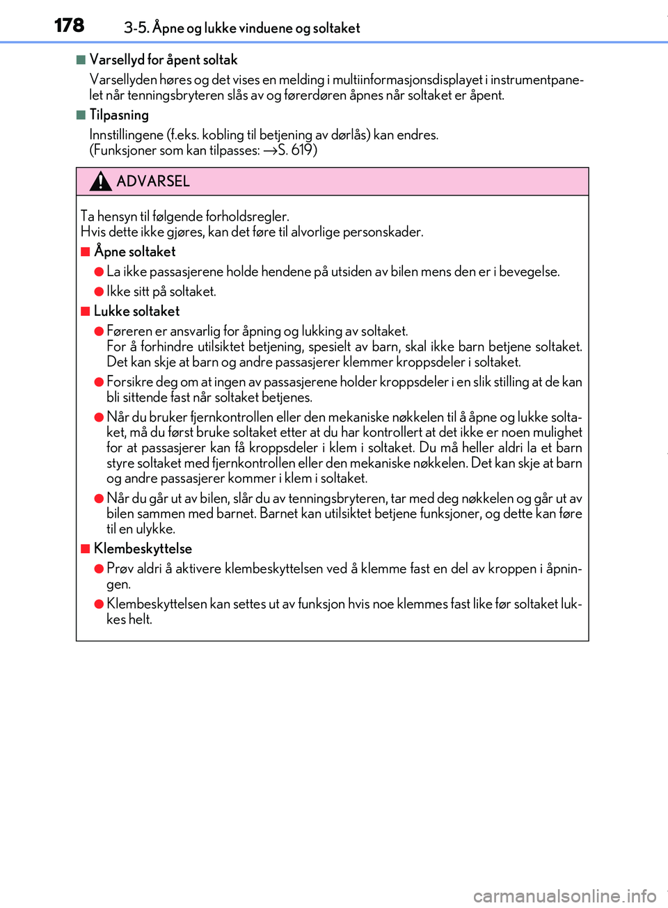 Lexus IS300h 2017  Brukerhåndbok (in Norwegian) 1783-5. Åpne og lukke vinduene og soltaket
OM53D89NO
nVarsellyd for åpent soltak
Varsellyden høres og det vises en melding i multiinformasjonsdisplayet i instrumentpane-
let når tenningsbryteren s