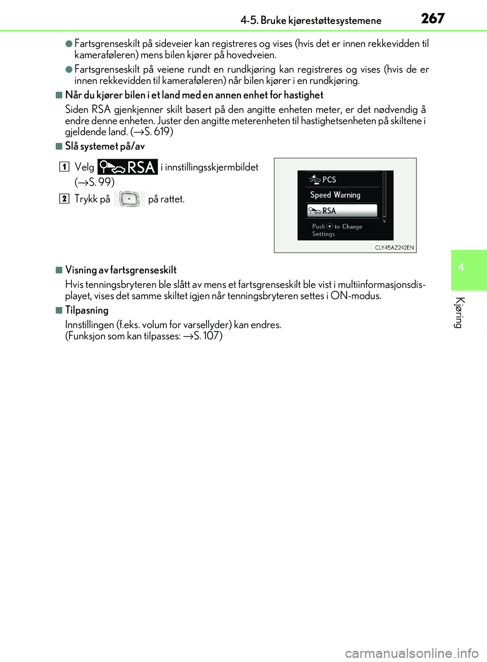 Lexus IS300h 2017  Brukerhåndbok (in Norwegian) 2674-5. Bruke kjørestøttesystemene
4
Kjøring
OM53D89NO
lFartsgrenseskilt på sideveier kan registreres og vises (hvis det er innen rekkevidden til
kameraføleren) mens bile n kjører på hovedveien