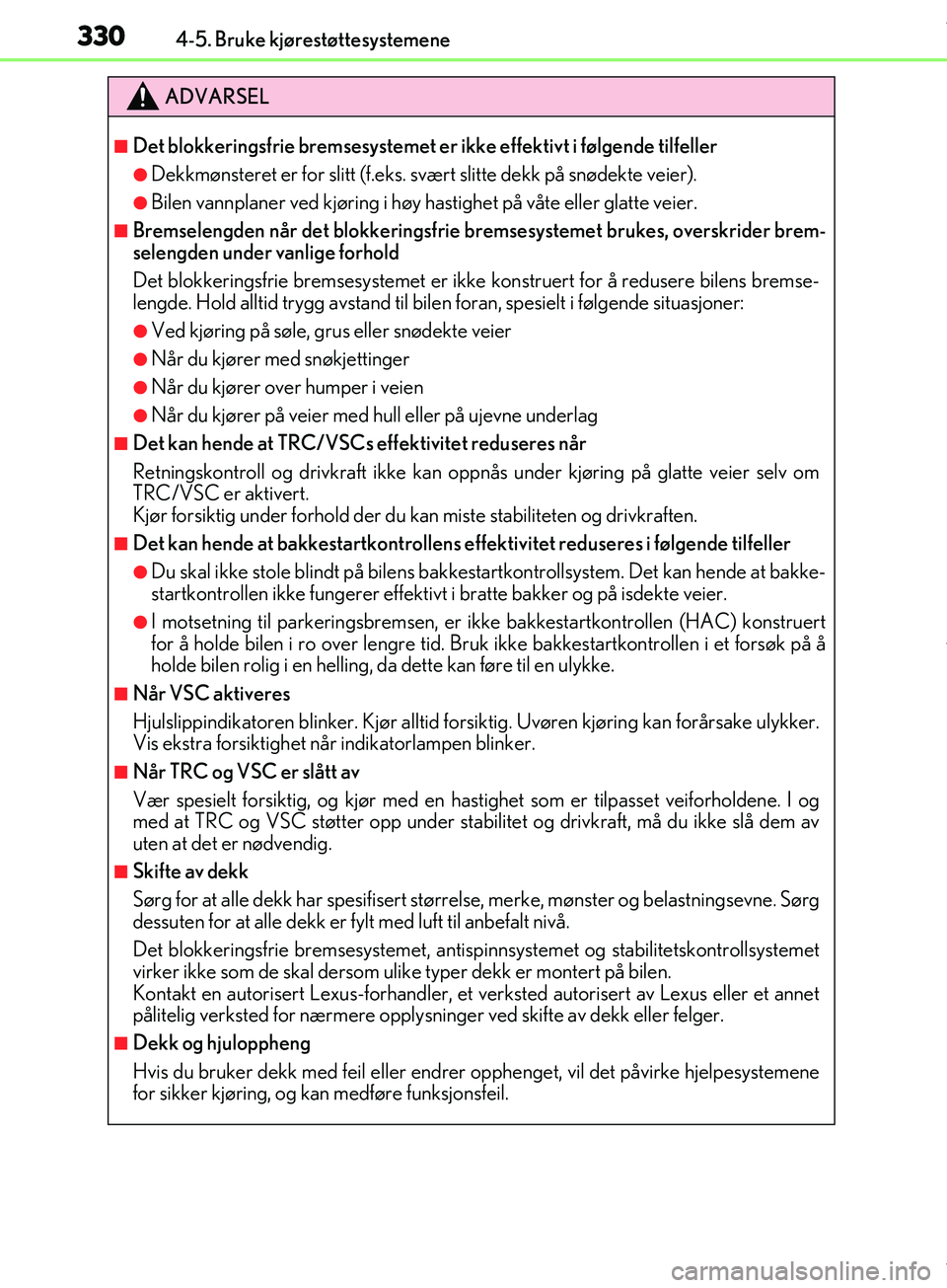 Lexus IS300h 2017 Brukerhåndbok (in Norwegian) 3304-5. Bruke kjørestøttesystemene
OM53D89NO
ADVARSEL
nDet blokkeringsfrie bremsesystemet er ikke effektivt i følgende tilfeller
lDekkmønsteret er for slitt (f.eks. svært slitte dekk på snødekt Lexus IS300h 2017 Brukerhåndbok (in Norwegian) 3304-5. Bruke kjørestøttesystemene
OM53D89NO
ADVARSEL
nDet blokkeringsfrie bremsesystemet er ikke effektivt i følgende tilfeller
lDekkmønsteret er for slitt (f.eks. svært slitte dekk på snødekt
