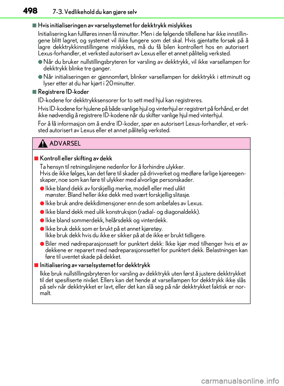 Lexus IS300h 2017  Brukerhåndbok (in Norwegian) 4987-3. Vedlikehold du kan gjøre selv
OM53D89NO
nHvis initialiseringen av varselsystemet for dekktrykk mislykkes
Initialisering kan fu llføres innen få minutter. Men i de fø lgende tilfellene har 