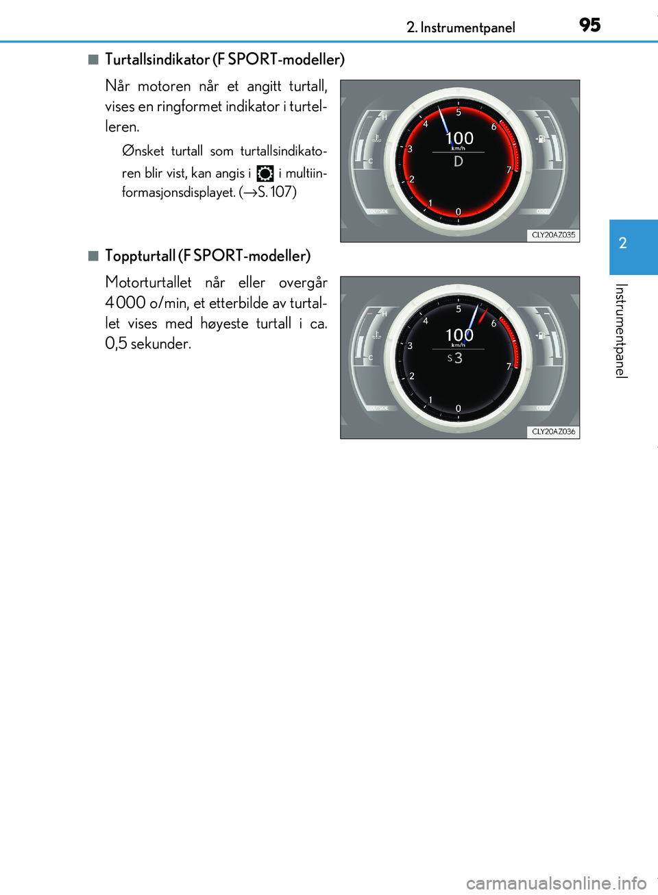 Lexus IS300h 2017 Brukerhåndbok (in Norwegian) 952. Instrumentpanel
2
Instrumentpanel
OM53D89NO
nTurtallsindikator (F SPORT-modeller)
Når motoren når et angitt turtall,
vises en ringformet indikator i turtel-
leren.
Ønsket turtall som turtallsi Lexus IS300h 2017 Brukerhåndbok (in Norwegian) 952. Instrumentpanel
2
Instrumentpanel
OM53D89NO
nTurtallsindikator (F SPORT-modeller)
Når motoren når et angitt turtall,
vises en ringformet indikator i turtel-
leren.
Ønsket turtall som turtallsi
