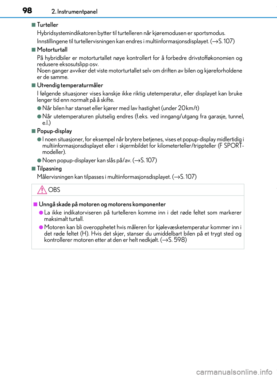 Lexus IS300h 2017 Brukerhåndbok (in Norwegian) 982. Instrumentpanel
OM53D89NO
nTurteller
Hybridsystemindikatoren bytter til turtelleren når kjøremodusen er sportsmodus.
Innstillingene til turtellervisningen ka n endres i multiinformasjonsdisplay Lexus IS300h 2017 Brukerhåndbok (in Norwegian) 982. Instrumentpanel
OM53D89NO
nTurteller
Hybridsystemindikatoren bytter til turtelleren når kjøremodusen er sportsmodus.
Innstillingene til turtellervisningen ka n endres i multiinformasjonsdisplay