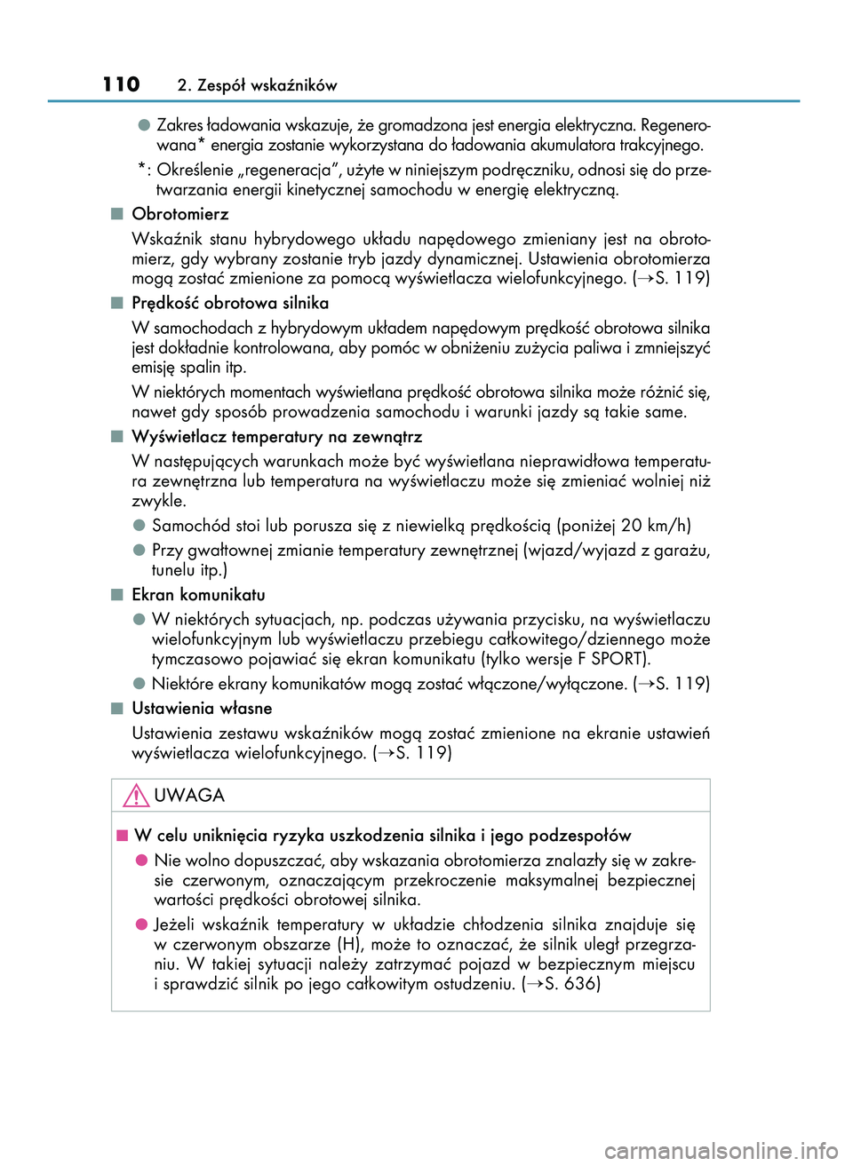 Lexus IS300h 2017  Instrukcja Obsługi (in Polish) Zakres ∏adowania wskazuje, ˝e gromadzona jest energia elektryczna. Regenero-
wana* energia zostanie wykorzystana do ∏adowania akumulatora trakcyjnego.
*: OkreÊlenie „regeneracja”, u˝yte w n