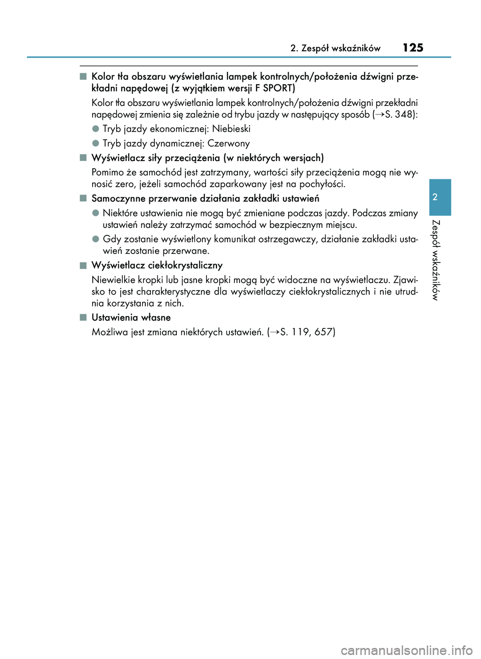 Lexus IS300h 2017  Instrukcja Obsługi (in Polish) Kolor t∏a obszaru wyÊwietlania lampek kontrolnych/po∏o˝enia dêwigni prze-
k∏adni nap´dowej (z wyjàtkiem wersji F SPORT)
Kolor t∏a obszaru wyÊwietlania lampek kontrolnych/po∏o˝enia dê
